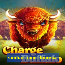 sonhar com boneca jogo do bicho